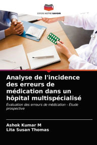 Title: Analyse de l'incidence des erreurs de médication dans un hôpital multispécialisé, Author: Ashok Kumar M