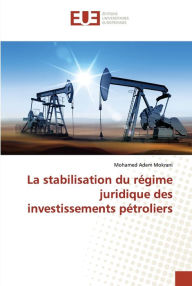 Title: La stabilisation du régime juridique des investissements pétroliers, Author: Mohamed Adem Mokrani