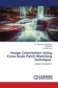 Title: Image Colorization Using Cross-Scale Patch Matching Technique, Author: Dr. Sheshang Degadwala