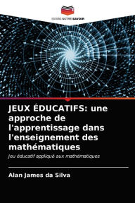 Title: JEUX ÉDUCATIFS: une approche de l'apprentissage dans l'enseignement des mathématiques, Author: Alan James da Silva