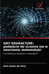 Title: GRY EDUKACYJNE: podejscie do uczenia sie w nauczaniu matematyki, Author: Alan James da Silva