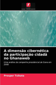 Title: A dimensão cibernética da participação cidadã no Ghanaweb, Author: Prosper Tsikata