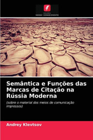 Title: Semântica e Funções das Marcas de Citação na Rússia Moderna, Author: Andrey Klevtsov
