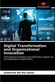 Title: Digital Transformation and Organizational Innovation, Author: Guillermo del Río Sáenz
