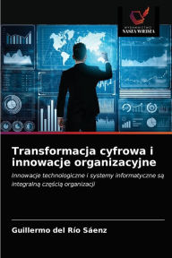 Title: Transformacja cyfrowa i innowacje organizacyjne, Author: Guillermo del Río Sáenz