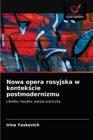 Title: Nowa opera rosyjska w kontekscie postmodernizmu, Author: Irina Yaskevich