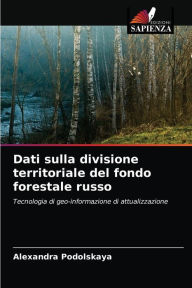 Title: Dati sulla divisione territoriale del fondo forestale russo, Author: Alexandra Podolskaya