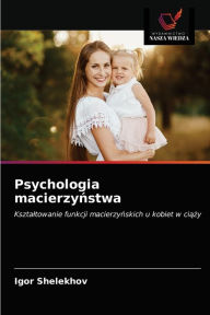 Title: Psychologia macierzynstwa, Author: Igor Shelekhov