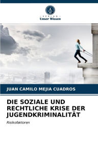 Title: DIE SOZIALE UND RECHTLICHE KRISE DER JUGENDKRIMINALITÄT, Author: Juan Camilo Mejía Cuadros