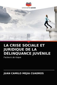 Title: LA CRISE SOCIALE ET JURIDIQUE DE LA DÉLINQUANCE JUVÉNILE, Author: Juan Camilo Mejía Cuadros