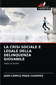 Title: LA CRISI SOCIALE E LEGALE DELLA DELINQUENZA GIOVANILE, Author: Juan Camilo Mejía Cuadros