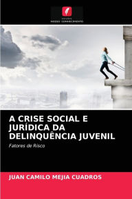 Title: A CRISE SOCIAL E JURÍDICA DA DELINQUÊNCIA JUVENIL, Author: Juan Camilo Mejía Cuadros