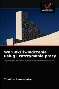 Title: Warunki swiadczenia uslug i zatrzymanie pracy, Author: Tibelius Amutuhaire