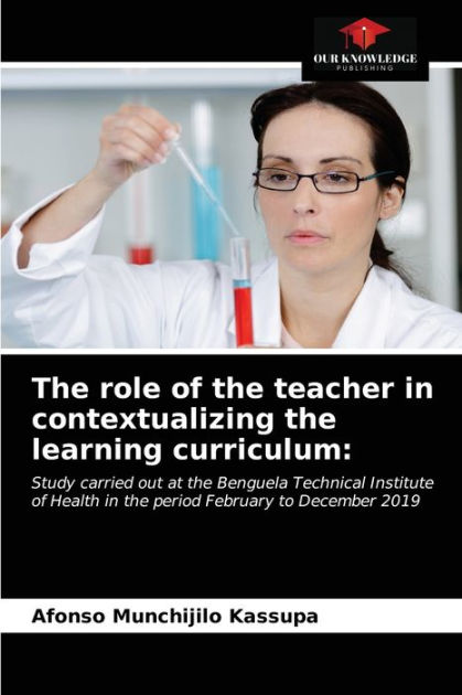 the-role-of-the-teacher-in-contextualizing-the-learning-curriculum-by