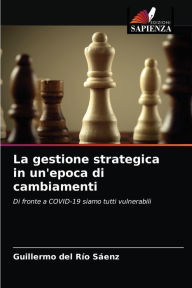 Title: La gestione strategica in un'epoca di cambiamenti, Author: Guillermo del Río Sáenz