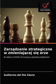 Title: Zarzadzanie strategiczne w zmieniajacej sie erze, Author: Guillermo del Río Sáenz