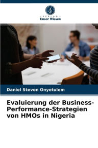 Title: Evaluierung der Business-Performance-Strategien von HMOs in Nigeria, Author: Daniel Steven Onyetulem