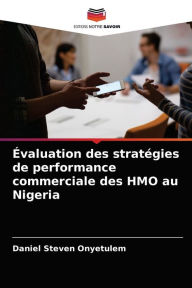 Title: Évaluation des stratégies de performance commerciale des HMO au Nigeria, Author: Daniel Steven Onyetulem