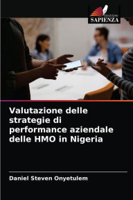 Title: Valutazione delle strategie di performance aziendale delle HMO in Nigeria, Author: Daniel Steven Onyetulem
