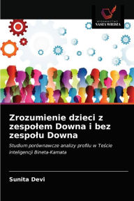 Title: Zrozumienie dzieci z zespolem Downa i bez zespolu Downa, Author: Sunita Devi