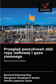 Title: Przeglad poszukiwan zlóz ropy naftowej i gazu ziemnego, Author: Bernard Kipsang Rop