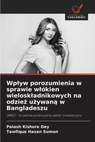 Title: Wplyw porozumienia w sprawie wlókien wieloskladnikowych na odziez uzywana w Bangladeszu, Author: Palash Kishore Dey