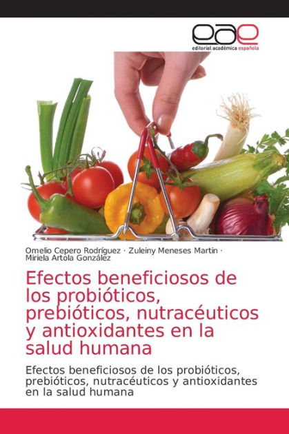 Efectos Beneficiosos De Los Probióticos, Prebióticos, Nutracéuticos Y ...