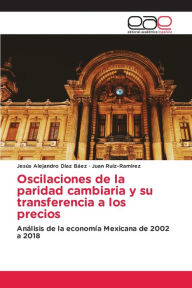 Title: Oscilaciones de la paridad cambiaria y su transferencia a los precios, Author: Jesús Alejandro Díaz Báez