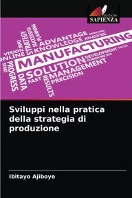 Title: Sviluppi nella pratica della strategia di produzione, Author: Ibitayo Ajiboye