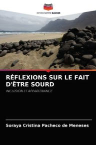 Title: RÉFLEXIONS SUR LE FAIT D'ÊTRE SOURD, Author: SORAYA CRISTINA PACHECO DE MENESES