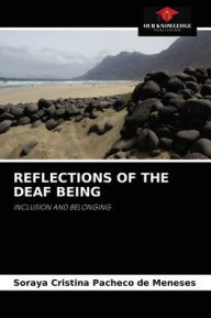 Title: REFLECTIONS OF THE DEAF BEING, Author: SORAYA CRISTINA PACHECO DE MENESES