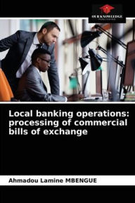 Title: Local banking operations: processing of commercial bills of exchange, Author: Ahmadou Lamine Mbengue