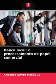 Title: Banca local: o processamento de papel comercial, Author: Ahmadou Lamine Mbengue