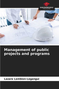 Title: Management of public projects and programs, Author: Lazare Lembion-Legangui