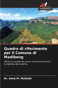 Title: Quadro di riferimento per il Comune di Madibeng, Author: Anna M Mothobi