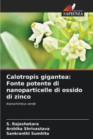 Title: Calotropis gigantea: Fonte potente di nanoparticelle di ossido di zinco, Author: S Rajashekara