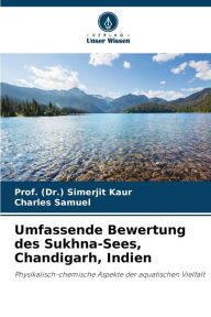 Title: Umfassende Bewertung des Sukhna-Sees, Chandigarh, Indien, Author: Prof. (Dr.) Simerjit Kaur