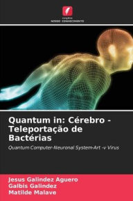 Title: Quantum in: Cï¿½rebro -Teleportaï¿½ï¿½o de Bactï¿½rias, Author: Jesus Galindez Aguero