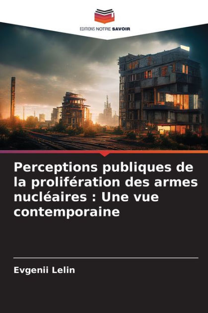 Perceptions Publiques De La Prolifération Des Armes Nucléaires: Une Vue ...