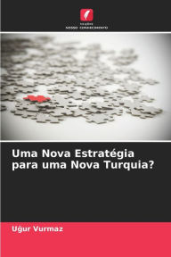 Title: Uma Nova Estratégia para uma Nova Turquia?, Author: Ugur Vurmaz