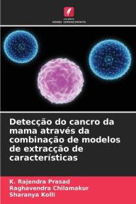 Title: Detecção do cancro da mama através da combinação de modelos de extracção de características, Author: K Rajendra Prasad