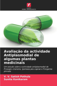 Title: Avaliação da actividade Antiplasmodial de algumas plantas medicinais, Author: V. V. Satish Pothula