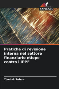 Title: Pratiche di revisione interna nel settore finanziario etiope contro l'IPPF, Author: Yisehak Tefera