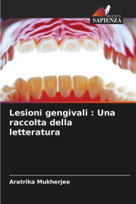 Title: Lesioni gengivali: Una raccolta della letteratura, Author: Aratrika Mukherjee