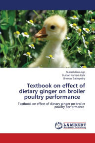 Title: Textbook on effect of dietary ginger on broiler poultry performance, Author: Sudesh Kanungo