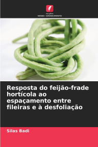 Title: Resposta do feijï¿½o-frade hortï¿½cola ao espaï¿½amento entre fileiras e ï¿½ desfoliaï¿½ï¿½o, Author: Silas Badi