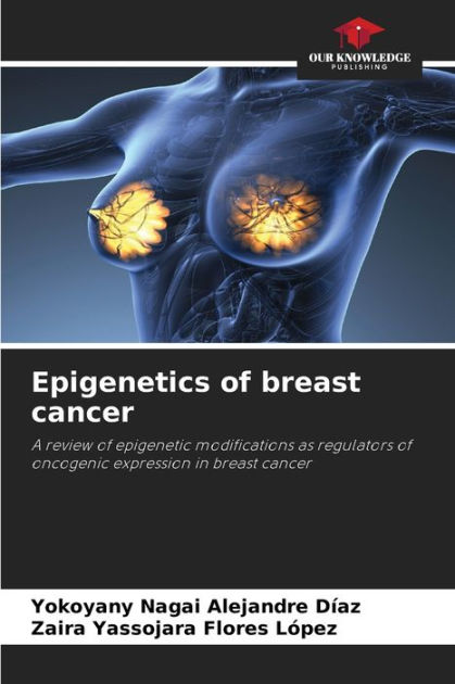 Epigenetics Of Breast Cancer By Yokoyany Nagai Alejandre D Az Zaira