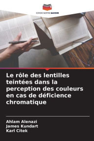 Title: Le rôle des lentilles teintées dans la perception des couleurs en cas de déficience chromatique, Author: Ahlam Alenazi