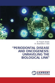 Title: Periodontal Disease and Oncogenesis: Unraveling the Biological Link, Author: Pooja K Shukla
