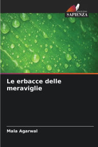Title: Le erbacce delle meraviglie, Author: Mala Agarwal